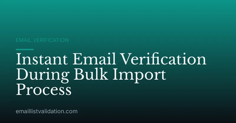 Instant Email Verification During Bulk Import Process