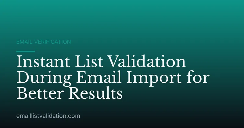 Instant List Validation During Email Import for Better Results