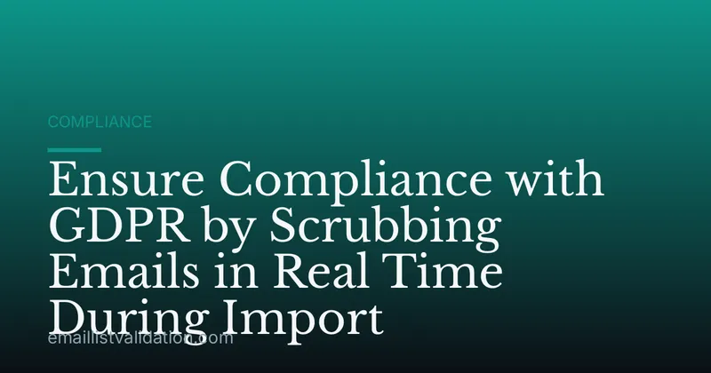 Ensure Compliance with GDPR by Scrubbing Emails in Real Time During Import
