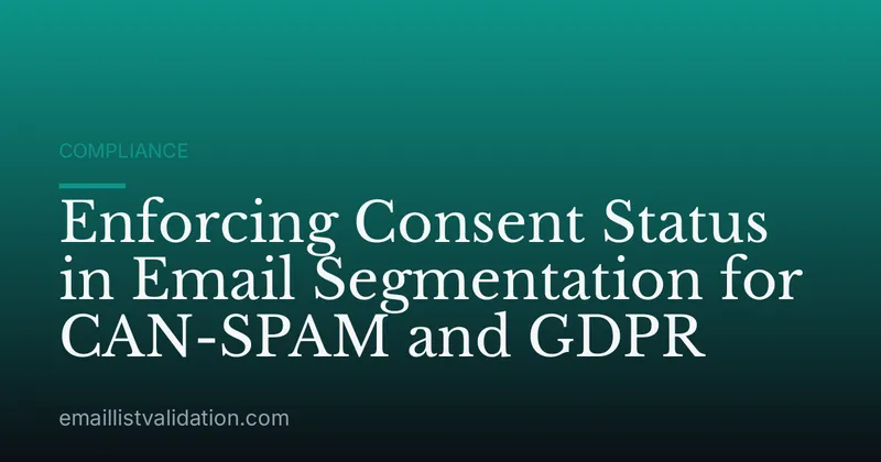 Enforcing Consent Status in Email Segmentation for CAN-SPAM and GDPR