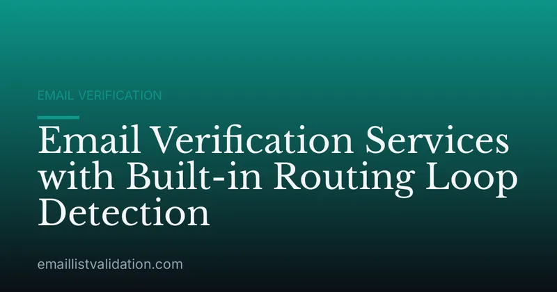Email Verification Services with Built-in Routing Loop Detection