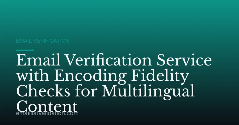 Email Verification Service with Encoding Fidelity Checks for Multilingual Content