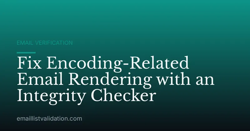 Fix Encoding-Related Email Rendering with an Integrity Checker