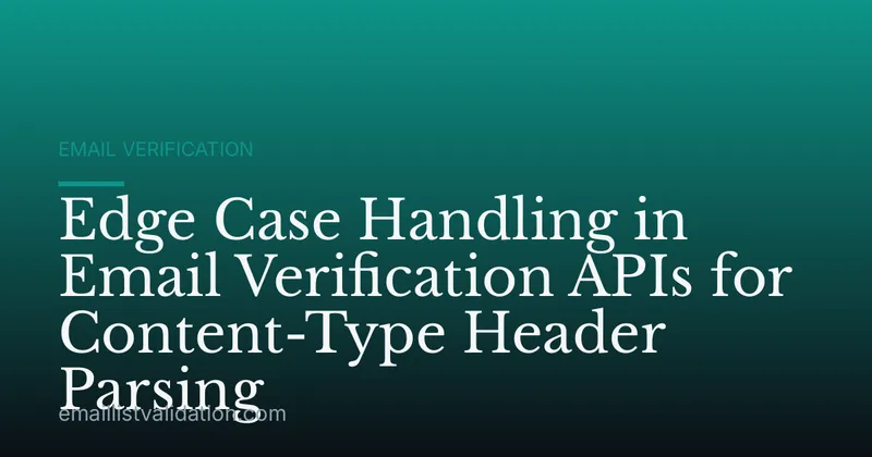 Edge Case Handling in Email Verification APIs for Content-Type Header Parsing