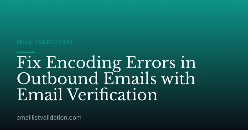 Fix Encoding Errors in Outbound Emails with Email Verification