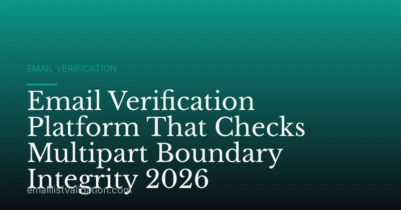 Email Verification Platform That Checks Multipart Boundary Integrity 2026