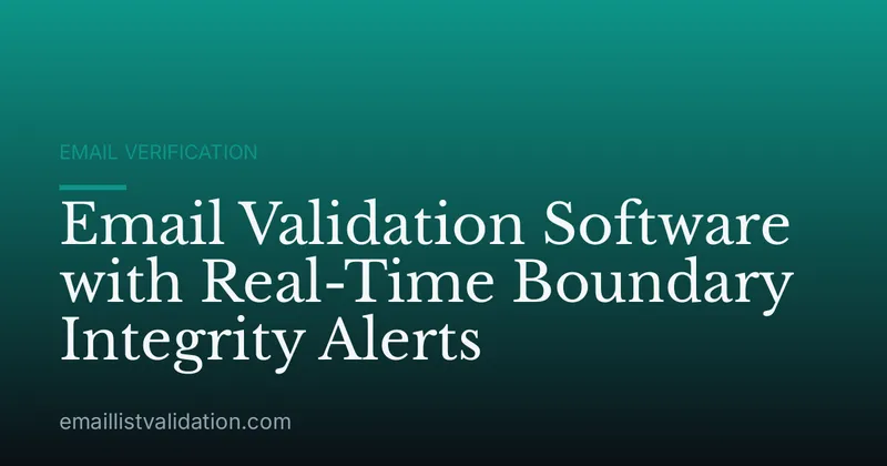 Email Validation Software with Real-Time Boundary Integrity Alerts