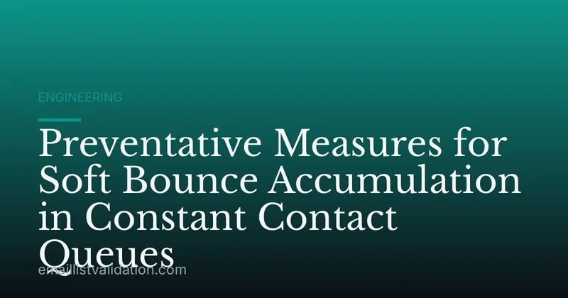 Preventative Measures for Soft Bounce Accumulation in Constant Contact Queues