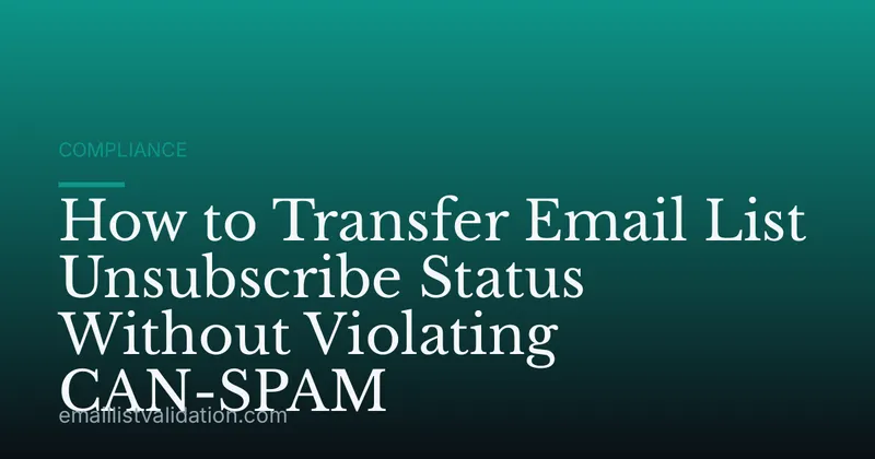 How to Transfer Email List Unsubscribe Status Without Violating CAN-SPAM