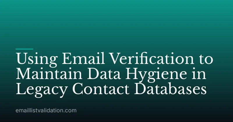 Using Email Verification to Maintain Data Hygiene in Legacy Contact Databases
