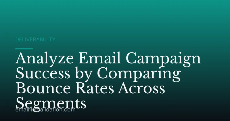 Analyze Email Campaign Success by Comparing Bounce Rates Across Segments