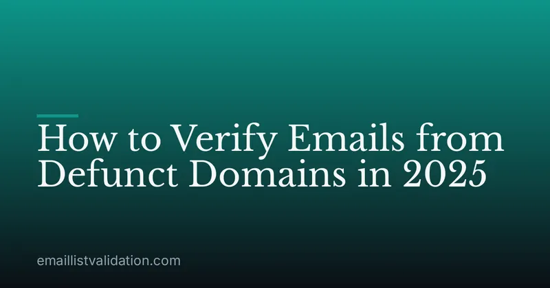How to Verify Emails from Defunct Domains in 2025