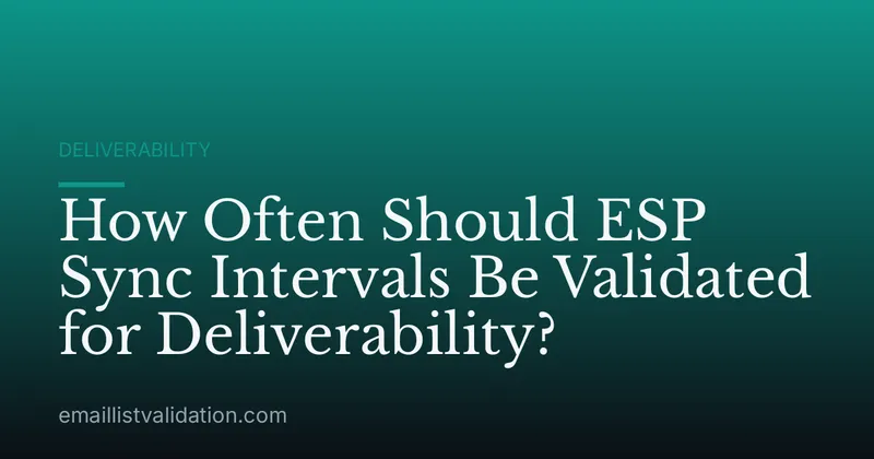 How Often Should ESP Sync Intervals Be Validated for Deliverability?