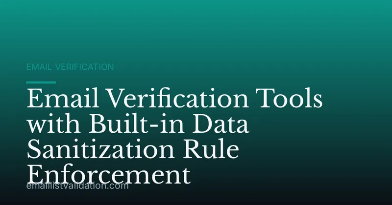 Email Verification Tools with Built-in Data Sanitization Rule Enforcement