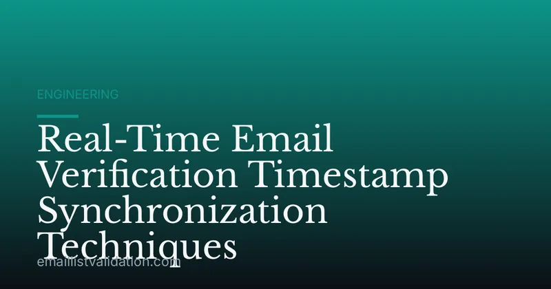 Real-Time Email Verification Timestamp Synchronization Techniques
