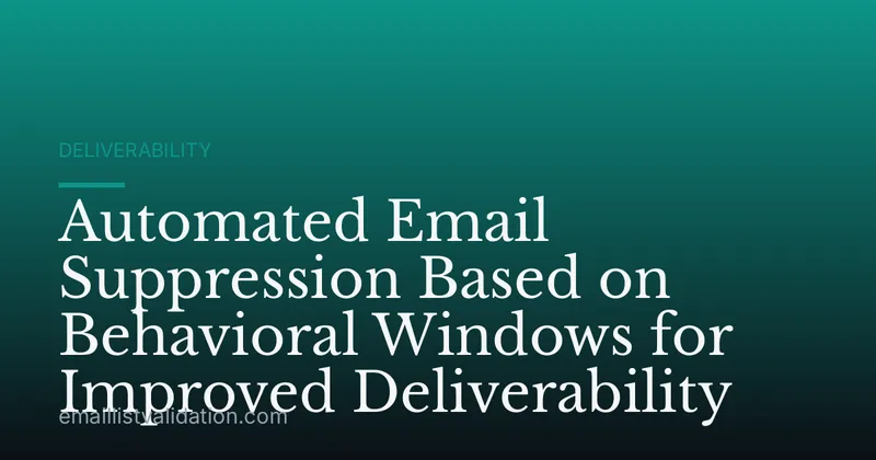 Automated Email Suppression Based on Behavioral Windows for Improved Deliverability