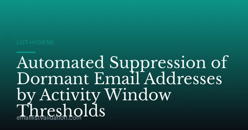 Automated Suppression of Dormant Email Addresses by Activity Window Thresholds
