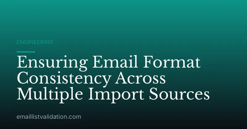 Ensuring Email Format Consistency Across Multiple Import Sources