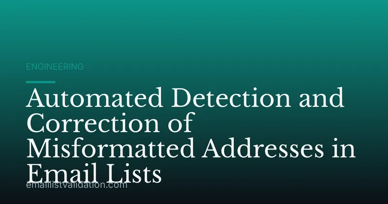 Automated Detection and Correction of Misformatted Addresses in Email Lists