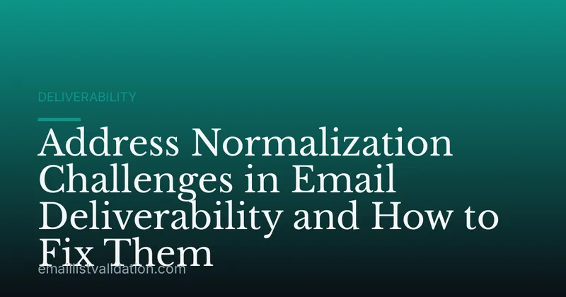 Address Normalization Challenges in Email Deliverability and How to Fix Them