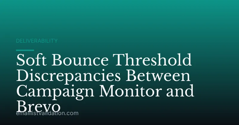 Soft Bounce Threshold Discrepancies Between Campaign Monitor and Brevo