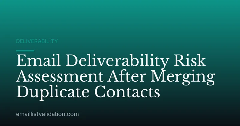 Email Deliverability Risk Assessment After Merging Duplicate Contacts