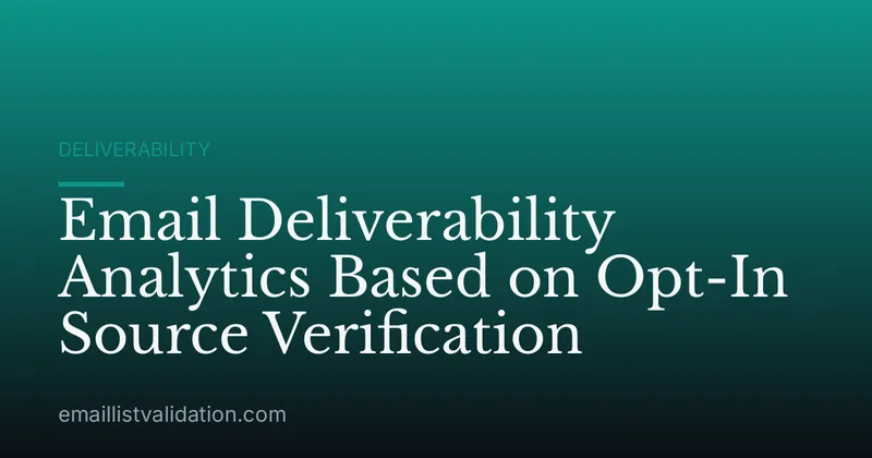 Email Deliverability Analytics Based on Opt-In Source Verification