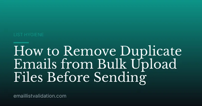 How to Remove Duplicate Emails from Bulk Upload Files Before Sending