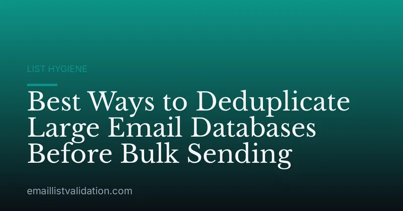 Best Ways to Deduplicate Large Email Databases Before Bulk Sending