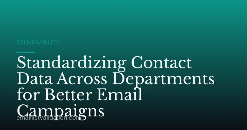 Standardizing Contact Data Across Departments for Better Email Campaigns