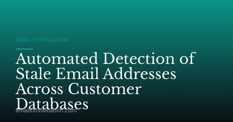 Automated Detection of Stale Email Addresses Across Customer Databases