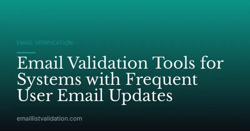 Email Validation Tools for Systems with Frequent User Email Updates