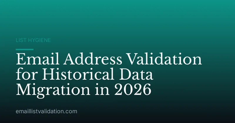 Email Address Validation for Historical Data Migration in 2026
