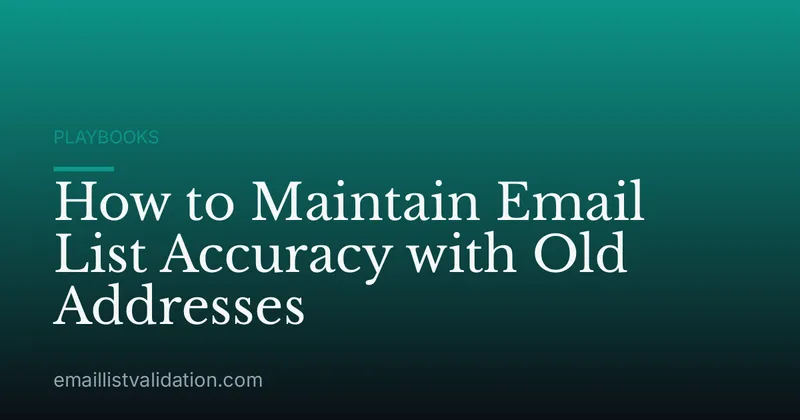 How to Maintain Email List Accuracy with Old Addresses