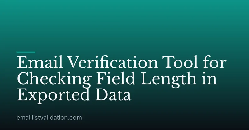 Email Verification Tool for Checking Field Length in Exported Data
