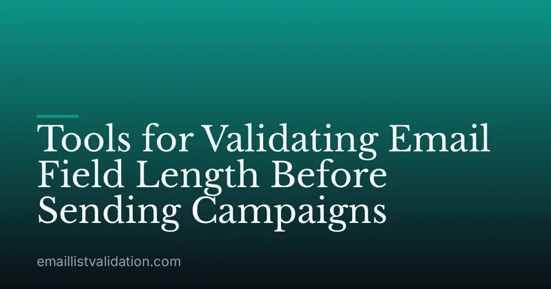 Tools for Validating Email Field Length Before Sending Campaigns