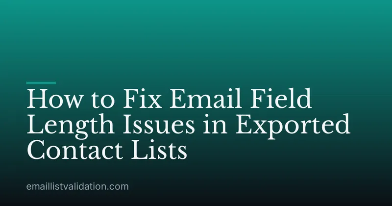 How to Fix Email Field Length Issues in Exported Contact Lists