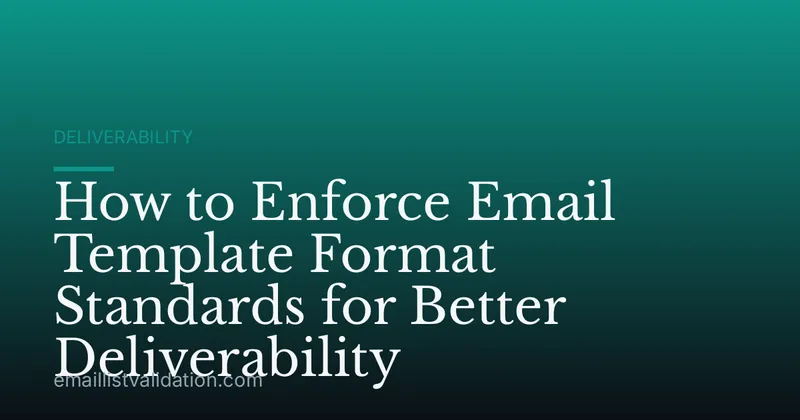 How to Enforce Email Template Format Standards for Better Deliverability
