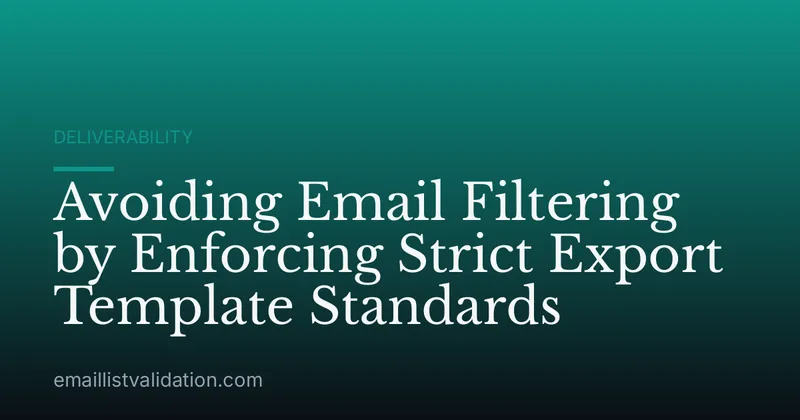 Avoiding Email Filtering by Enforcing Strict Export Template Standards