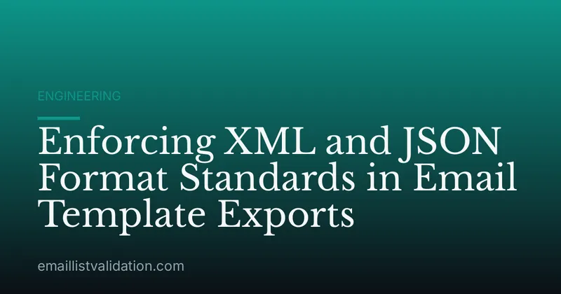Enforcing XML and JSON Format Standards in Email Template Exports