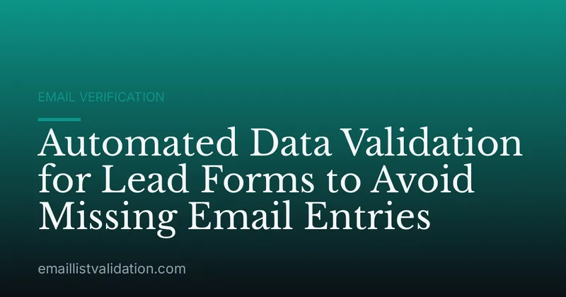 Automated Data Validation for Lead Forms to Avoid Missing Email Entries