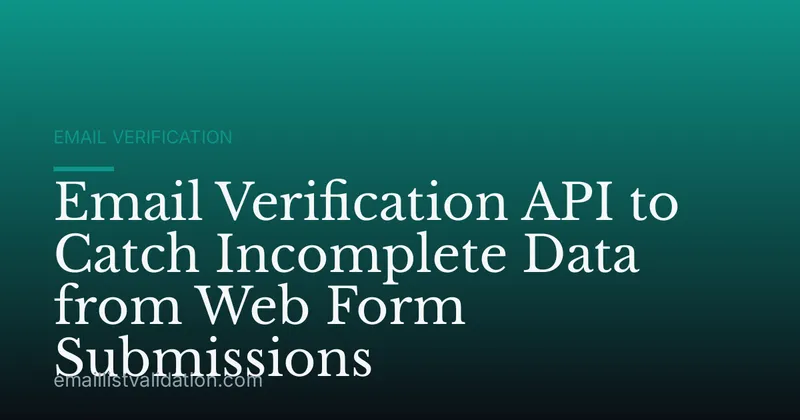 Email Verification API to Catch Incomplete Data from Web Form Submissions