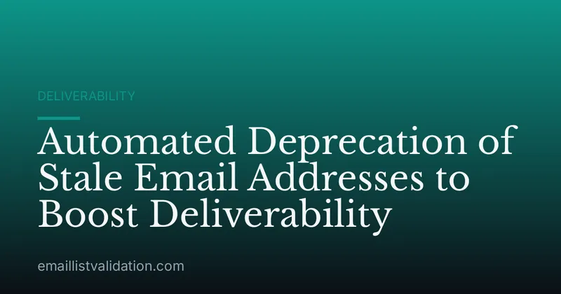 Automated Deprecation of Stale Email Addresses to Boost Deliverability