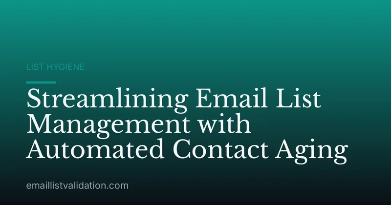 Streamlining Email List Management with Automated Contact Aging