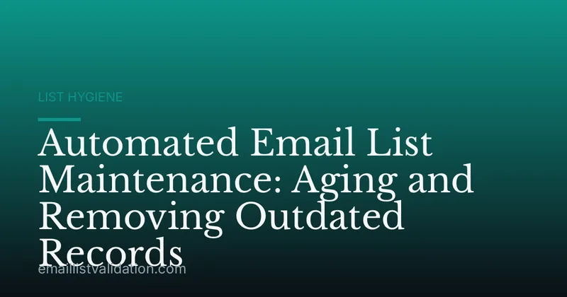 Automated Email List Maintenance: Aging and Removing Outdated Records