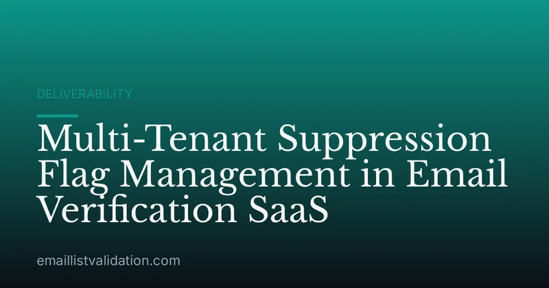 Multi-Tenant Suppression Flag Management in Email Verification SaaS