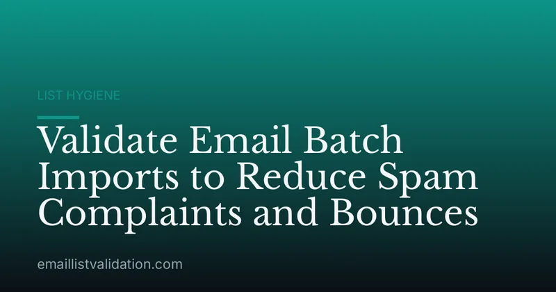 Validate Email Batch Imports to Reduce Spam Complaints and Bounces