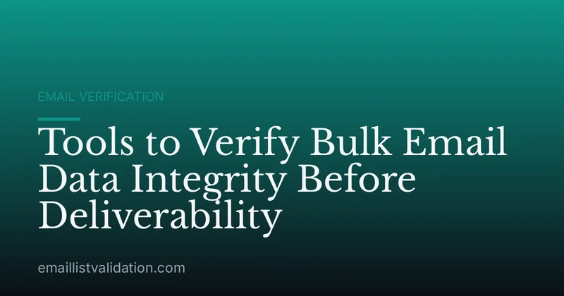 Tools to Verify Bulk Email Data Integrity Before Deliverability