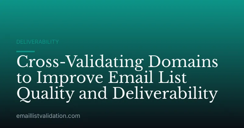 Cross-Validating Domains to Improve Email List Quality and Deliverability