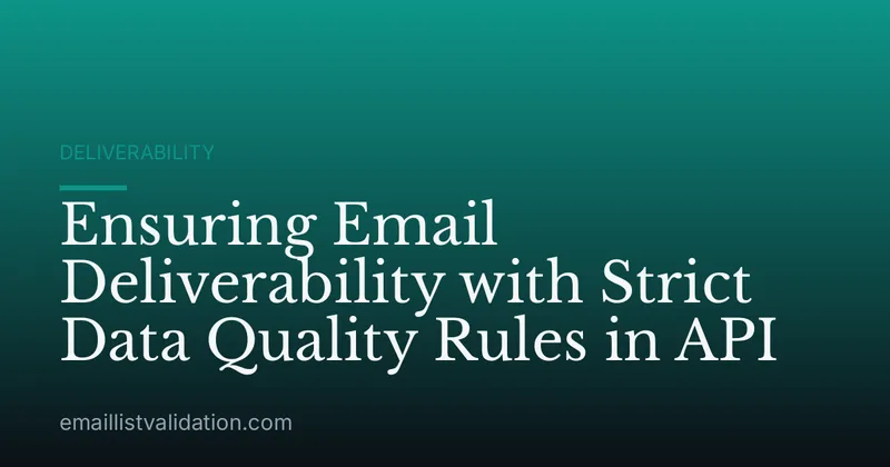 Ensuring Email Deliverability with Strict Data Quality Rules in API